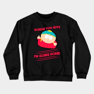 Cartman - Screw you guys! Crewneck Sweatshirt